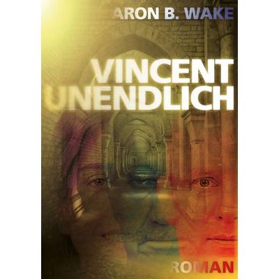 Vincent unendlich, Taschenbuch von Aron B. Wake, Tolino Media, 978-3-7546-4831-5