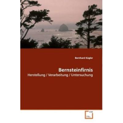 Kügler, B: Bernsteinfirnis, Taschenbuch von Bernhard Kügler, VDM, 978-3-8364-7463-4