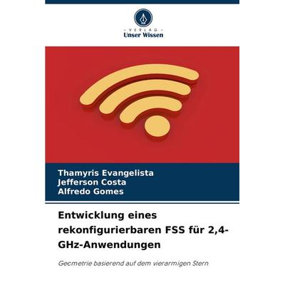Entwicklung eines rekonfigurierbaren FSS für 2,4-GHz-Anwendungen, Taschenbuch von Thamyris Evangelista,Jefferson Costa,Alfredo Gomes, Verlag Unser