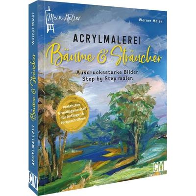 Mein Atelier Acrylmalerei Bäume & Sträucher, Gebundene Ausgabe von Werner Maier, Christophorus, 978-3-86230-442-4