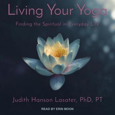 Living Your Yoga - Judith Hanson Lasater, CD, 9798200397129