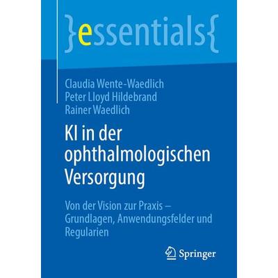 KI in der ophthalmologischen Versorgung, Taschenbuch von Claudia Wente-Waedlich,P. Lloyd Hildebrand,Rainer Waedlich, Springer Berlin,
