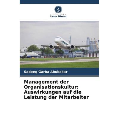 Management der Organisationskultur: Auswirkungen auf die Leistung der Mitarbeiter, Taschenbuch von Sadeeq Garba Abubakar, Verlag Unser Wissen,