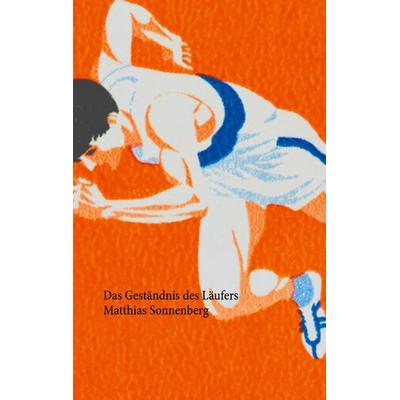 Das Geständnis des Läufers, Taschenbuch von Matthias Sonnenberg, BoD – Books on Demand, 978-3-7534-7732-9