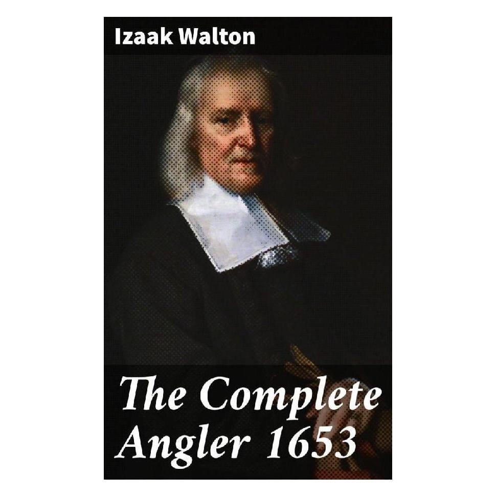 Good Press The Complete Angler 1653 (Englisch, Softcover, Izaak Walton) (56934009)