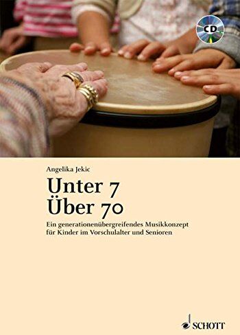 Angelika Jekic - Unter 7 - Über 70: Ein generationenübergreifendes Musikkonzept für Kinder im Vorschulalter und Senioren. Ausgabe mit CD. - Preis vom 13.10.2026 11:25:28 h