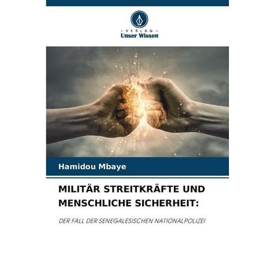 MILITÄR STREITKRÄFTE UND MENSCHLICHE SICHERHEIT:, Taschenbuch von Hamidou Mbaye, Verlag Unser Wissen