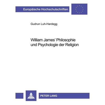 William James' Philosophie und Psychologie der Religion, Taschenbuch von Gudrun Luh-Hardegg, Peter Lang GmbH, Internationaler Verlag der
