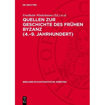 Quellen zur Geschichte des Frühen Byzanz (4.–9. Jahrhundert), Gebundene Ausgabe von , De Gruyter, 978-3-11-273572-5