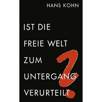 Ist die freie Welt zum Untergang verurteilt?, Taschenbuch von Hans Kohn, VS Verlag für Sozialwissenschaften, 978-3-663-00692-3