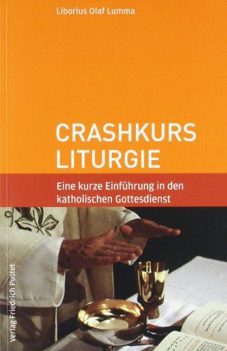 Lumma, Liborius Olaf - Crashkurs Liturgie: Eine kurze Einführung in den katholischen Gottesdienst - Preis vom 13.10.2026 19:28:25 h