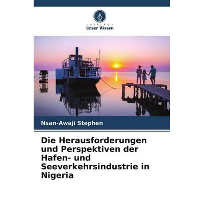 Die Herausforderungen und Perspektiven der Hafen- und Seeverkehrsindustrie in Nigeria, Taschenbuch von Nsan-Awaji Stephen, Verlag Unser Wissen,