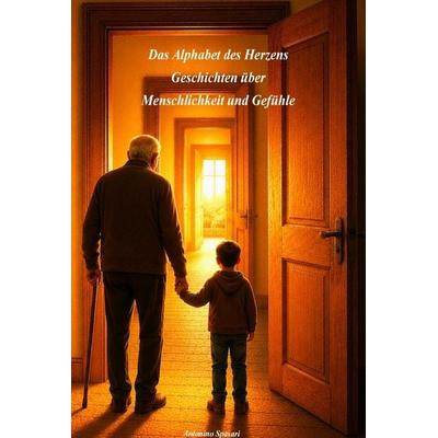 Das Alphabet des Herzens - Geschichten über Menschlichkeit und Gefühle, Gebundene Ausgabe von Antonino Spasari, Bookmundo, 978-94-038-4617-0