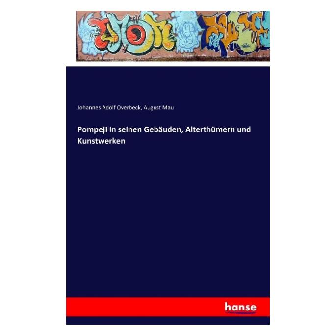 Hansebooks Pompeji in seinen Gebäuden, Alterthümern und Kunstwerken (Deutsch, Softcover, August Mau, Johannes Adolf Overbeck) (55835326)