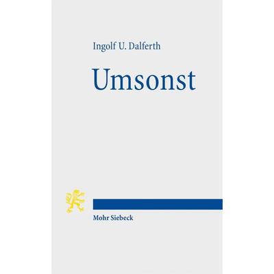 Umsonst, Taschenbuch von Ingolf U. Dalferth, Mohr Siebeck, 978-3-16-150940-7