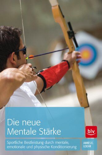 Loehr, James E. - Die neue mentale Stärke: Sportliche Bestleistung durch mentale, emotionale und physische Konditionierung - Preis vom 09.10.2026 07:28:09 h