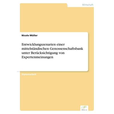 Entwicklungszenarien einer mittelständischen Genossenschaftsbank unter Berücksichtigung von Expertenmeinungen, Taschenbuch von Nicole Müller, GRIN,