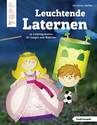 Christiane Steffan - Leuchtende Laternen (kreativ.kompakt.): 23 Lieblingsmotive für Jungen und Mädchen - Preis vom 17.10.2026 19:25:27 h