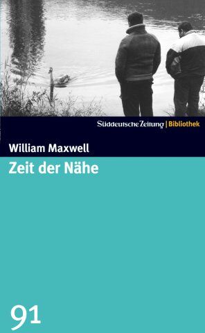 William Maxwell - Zeit der Nähe. SZ-Bibliothek Band 91 - Preis vom 13.10.2026 11:25:28 h