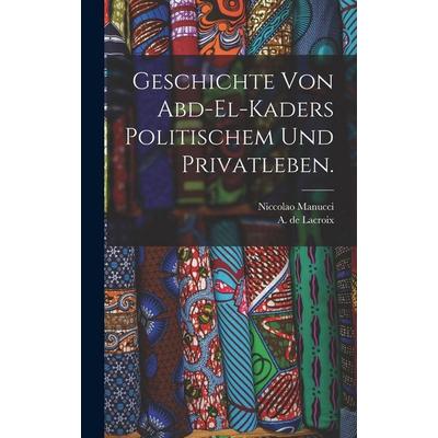 Geschichte von Abd-el-Kaders politischem und Privatleben., Gebundene Ausgabe von A. de Lacroix,Niccolao Manucci, British Library, Historical Print