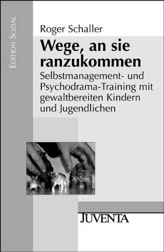 Roger Schaller - Wege, an sie ranzukommen: Selbstmanagement- und Psychodrama-Training mit gewaltbereiten Kindern und Jugendlichen (Edition Sozial) - Preis vom 11.10.2026 03:10:56 h