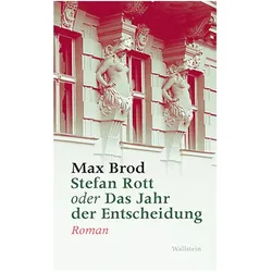 Stefan Rott oder Das Jahr der Entscheidung, Belletristik von Max Brod