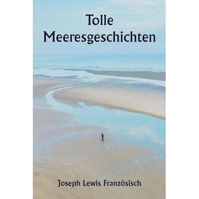 Tolle Meeresgeschichten, Taschenbuch von Joseph Lewis Französisch, Alpha Editions, 978-93-5733-982-7