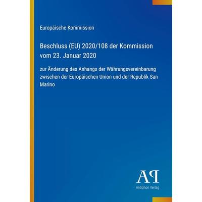 Beschluss (EU) 2020/108 der Kommission vom 23. Januar 2020, Taschenbuch von Europäische Kommission, Antiphon Verlag, 978-3-387-98254-1