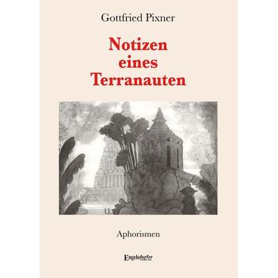 Notizen eines Terranauten, Taschenbuch von Gottfried Pixner, Engelsdorfer Verlag, 978-3-96940-732-5