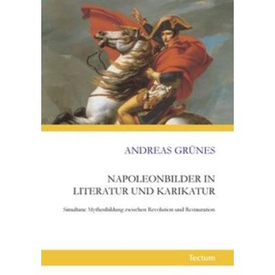 Napoleonbilder in Literatur und Karikatur, Taschenbuch von Andreas Grünes, Tectum Wissenschaftsverlag, 978-3-8288-2259-7