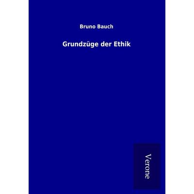 Grundzüge der Ethik, Taschenbuch von Bruno Bauch, BoD - Books on Demand