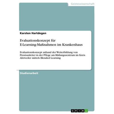 Evaluationskonzept für E-Learning-Maßnahmen im Krankenhaus, Taschenbuch von Karsten Hartdegen, GRIN, 978-3-656-31902-3