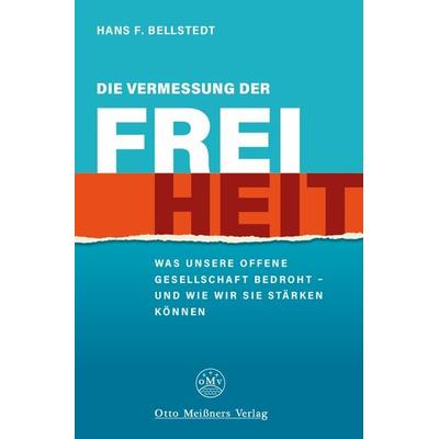 Die Vermessung der Freiheit, Taschenbuch von Hans F. Bellstedt, Frieling & Huffmann, 978-3-8280-3803-5