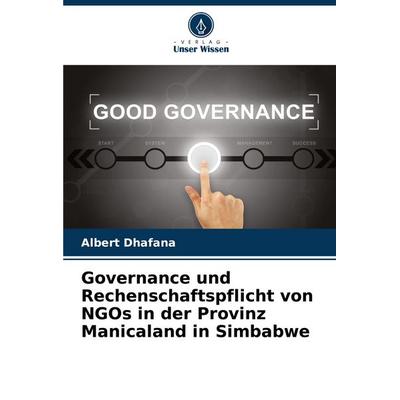 Governance und Rechenschaftspflicht von NGOs in der Provinz Manicaland in Simbabwe, Taschenbuch von Albert Dhafana, Verlag Unser Wissen,