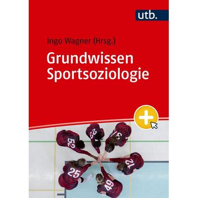 Grundwissen Sportsoziologie, Taschenbuch von Ingo Wagner, Utb GmbH, 978-3-8252-6606-6