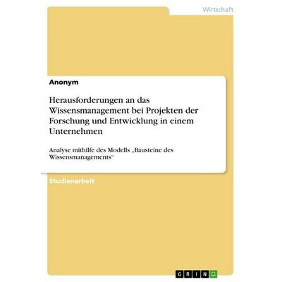 Herausforderungen an das Wissensmanagement bei Projekten der Forschung und Entwicklung in einem Unternehmen, Taschenbuch von Anonymous, GRIN,