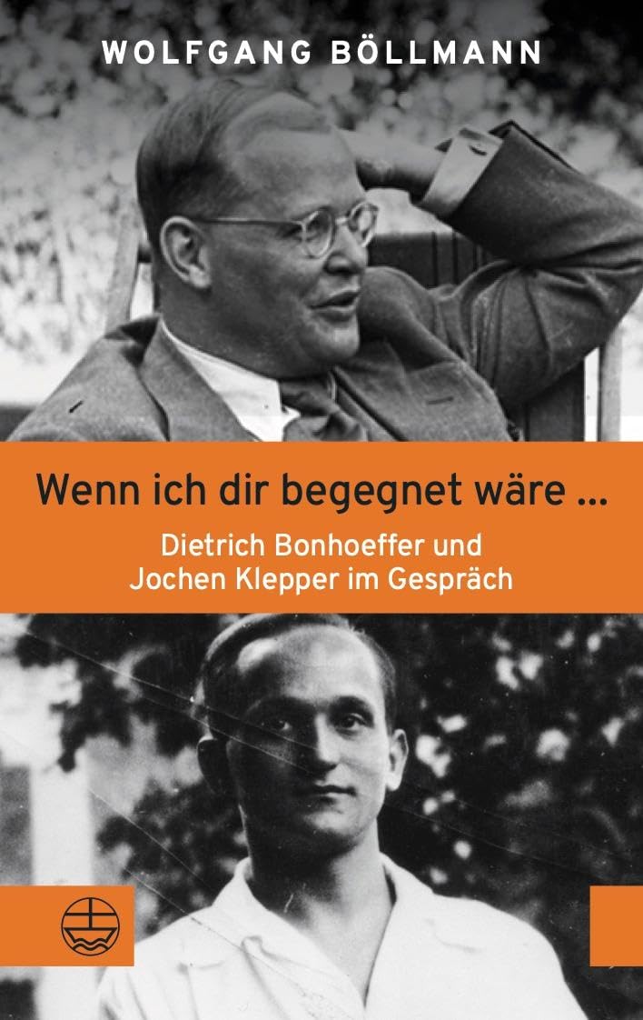 Wolfgang Böllmann - Wenn ich dir begegnet wäre ...: Dietrich Bonhoeffer und Jochen Klepper im Gespräch - Preis vom 02.10.2026 23:42:20 h