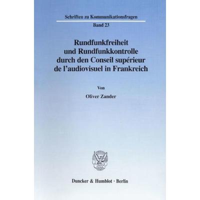 Rundfunkfreiheit und Rundfunkkontrolle durch den Conseil supérieur de l'audiovisuel in Frankreich., Taschenbuch von Oliver Zander, Duncker & Humblot,