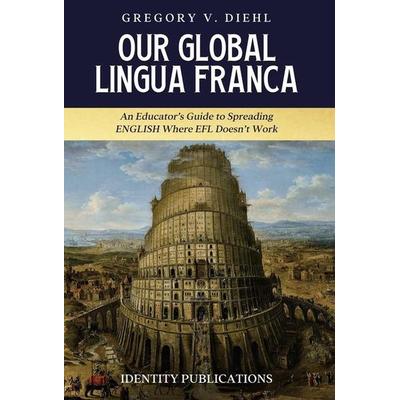 Our Global Lingua Franca, Gebundene Ausgabe von Gregory V. Diehl, Identity Publications, 978-1-945884-78-8