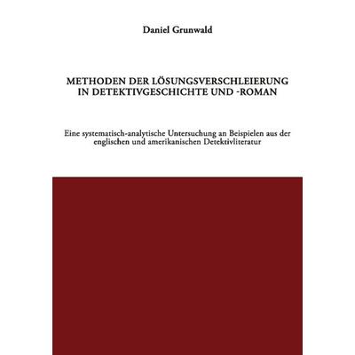 Methoden der Lösungsverschleierung in Detektivgeschichte und -roman, Paperback von Daniel Grunwald, BoD – Books on Demand, 978-3-8334-0321-7