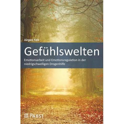 Gefühlswelten, Taschenbuch von Jürgen Fais, Pabst Science Publishers, 978-3-95853-826-9