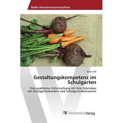 Gestaltungskompetenz im Schulgarten, Taschenbuch von Nadin Bill, AV Akademikerverlag, 978-3-639-87117-3