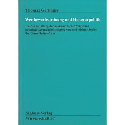 Wettbewerbsordnung und Honorarpolitik, Taschenbuch von Thomas Gerlinger, Mabuse, 978-3-929106-42-8