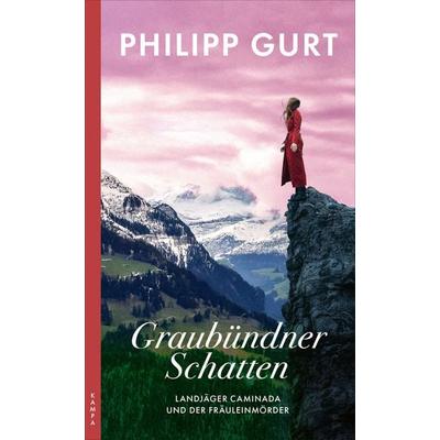 Graubündner Schatten, Taschenbuch von Philipp Gurt, Kampa Verlag, 978-3-311-12118-3