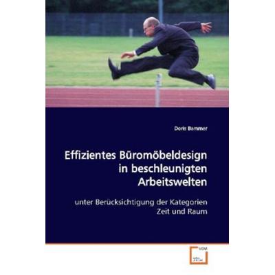 Bammer, D: Effizientes Büromöbeldesign in beschleunigtenArbe, Taschenbuch von Doris Bammer, VDM, 978-3-639-16852-5