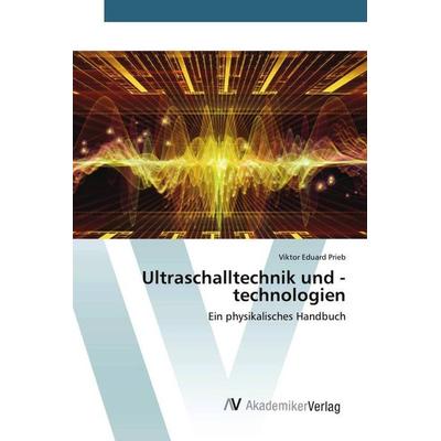 Ultraschalltechnik und -technologien, Taschenbuch von Viktor Eduard Prieb, AV Akademikerverlag, 978-3-639-47670-5