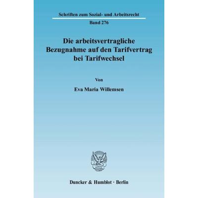 Die arbeitsvertragliche Bezugnahme auf den Tarifvertrag bei Tarifwechsel., Taschenbuch von Eva M. Willemsen, Duncker & Humblot, 978-3-428-12958-4