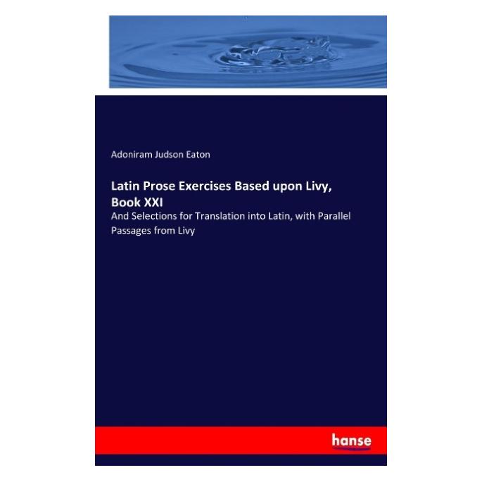 Hansebooks Latin Prose Exercises Based upon Livy, Book XXI (Englisch, Softcover, Adoniram Judson Eaton) (57143818)