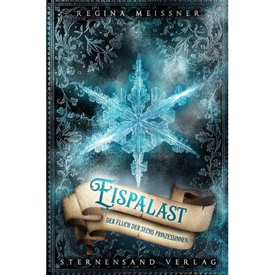 Der Fluch der sechs Prinzessinnen (Band 4): Eispalast, Taschenbuch von Regina Meissner, Sternensand Verlag, 978-3-03896-038-6