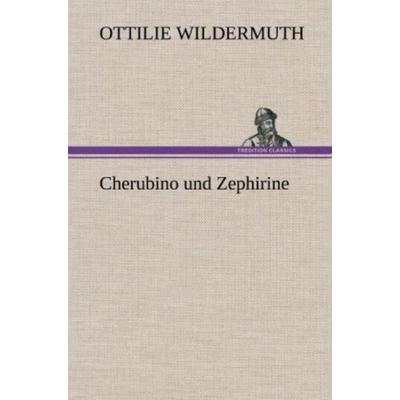 Cherubino und Zephirine, Gebundene Ausgabe von Ottilie Wildermuth, Tredition, 978-3-8472-6383-8